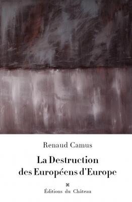 photographie “La Destruction des Européens d’Europe, projet de couverture, mars 2024” par Renaud Camus — www.renaud-camus.net — La Destruction des Européens d’Europe, projet de couverture, mars 2024, génocide par substitution, Grand Remplacement, le crime contre l’humanité du XXIe siècle